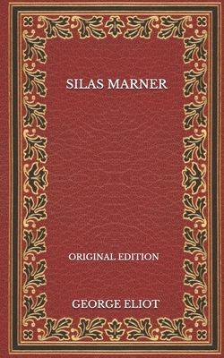 Silas Marner - Original Edition by George Eliot