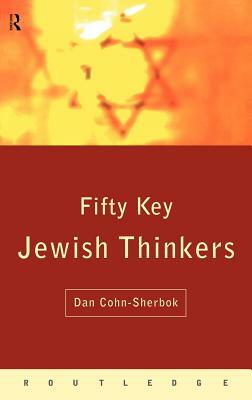 Fifty Key Jewish Thinkers by Daniel C. Cohn-Sherbok