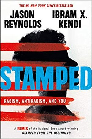 Stamped: Racism, Antiracism, and You by Ibram X. Kendi, Jason Reynolds