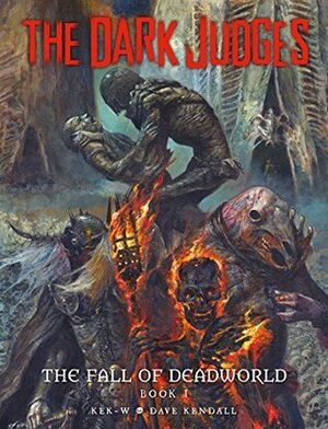The Dark Judges: The Fall of Deadworld Book I by Kek-w, Dave Kendall