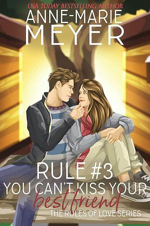 Rule #3: You Can't Kiss Your Best Friend by Anne-Marie Meyer