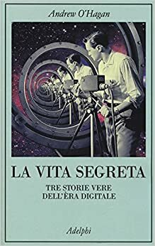 Tre storie segrete. Tre storie vere dell'era digitale by Andrew O' Hagan