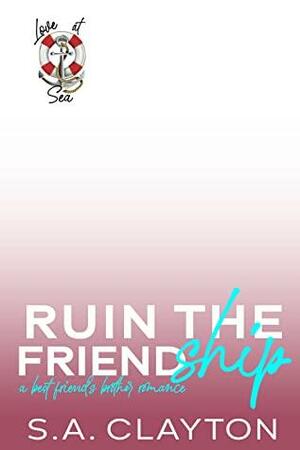 Ruin the Friendship by S.A. Clayton