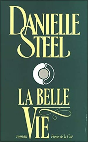 La Belle vie by Danielle Steel