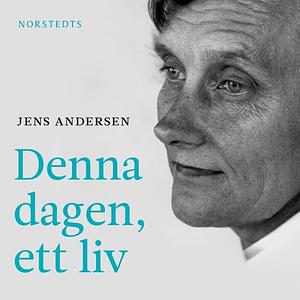 Denna dagen, ett liv by Jens Andersen