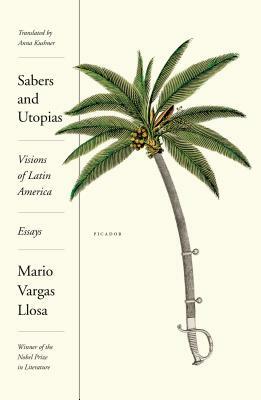 Sabers and Utopias: Visions of Latin America: Essays by Mario Vargas Llosa