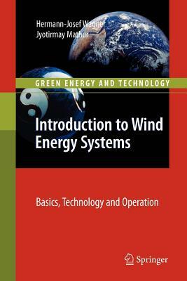 Introduction to Wind Energy Systems: Basics, Technology and Operation by Jyotirmay Mathur, Hermann-Josef Wagner