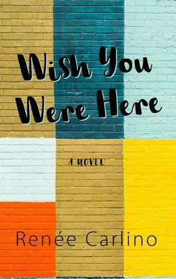 Wish You Were Here by Renée Carlino