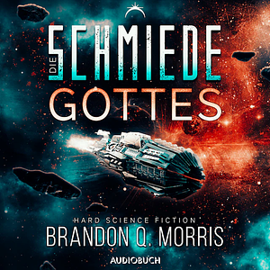 Die Schmiede Gottes by Brandon Q. Morris