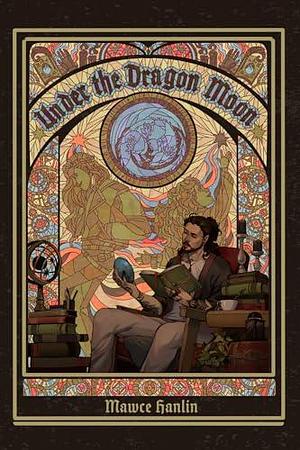 Under the Dragon Moon: Belamour Archives Book One by Mawce Hanlin, Mawce Hanlin