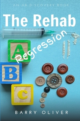 The Rehab Regression by Barry Oliver