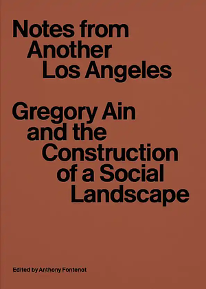 Gregory Ain and the Construction of a Social Landscape by Anthony Fontenot