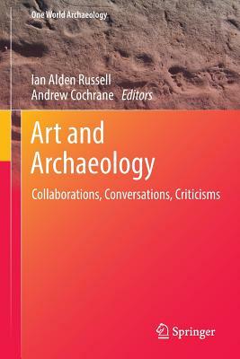 Art and Archaeology: Collaborations, Conversations, Criticisms by 