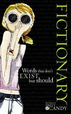 Fictionary: Words That Don't Exist But Should by DailyCandy Inc.