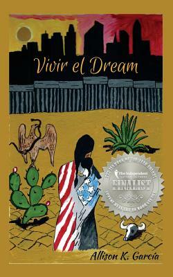 Vivir el Dream by Allison K. Garcia