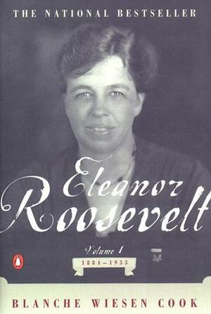 Eleanor Roosevelt, Volume 1: 1884-1933 by Blanche Wiesen Cook