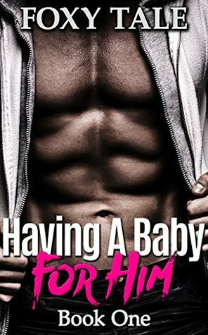 Having A Baby For Him (A Stepbrother Romance Book 1) by Foxy Tale