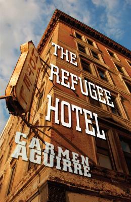 The Refugee Hotel by Carmen Aguirre