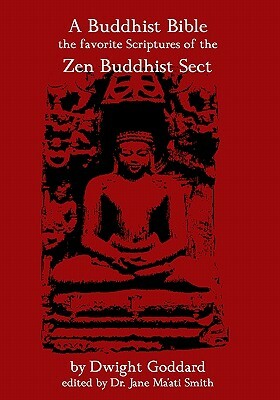 A Buddhist Bible: The Favorite Scriptures Of The Zen Buddhist Sect by Dwight Goddard