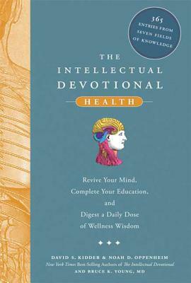 The Intellectual Devotional Health: Revive Your Mind, Complete Your Education, and Digest a Daily Dose of Wellness W Isdom by Bruce K. Young, Noah D. Oppenheim, David S. Kidder