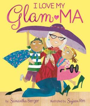 I Love My Glam-Ma! by Samantha Berger