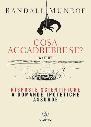 Cosa accadrebbe se?: risposte scientifiche a domande ipotetiche assurde by Randall Munroe, Salvatore Serù