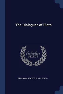 The Dialogues of Plato by Plato, Benjamin Jowett