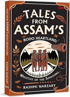 Whistles of Siphoong: Tales from Assam’s Bodo Heartland by Rashmi Narzary