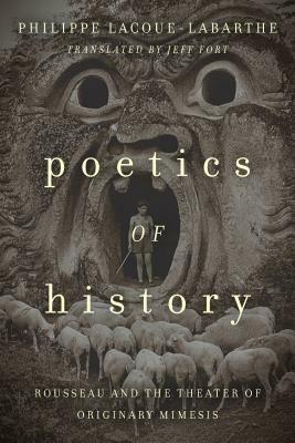 Poetics of History: Rousseau and the Theater of Originary Mimesis by Philippe Lacoue-Labarthe