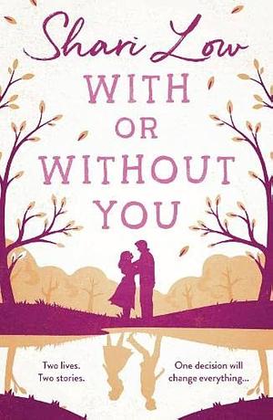 WITH OR WITHOUT YOU by Shari Low, Shari Low