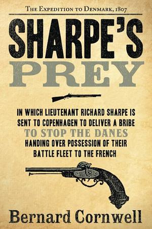 Sharpe's Prey: Richard Sharpe and the Expedition to Denmark, 1807 by Bernard Cornwell