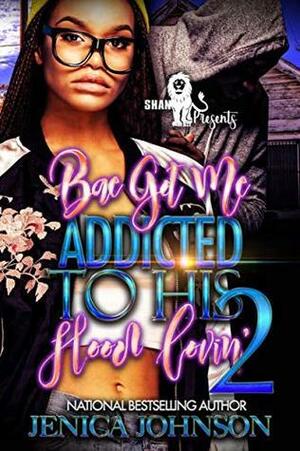 Bae Got Me Addicted to His Hood Lovin' 2 by Jenica Johnson