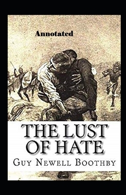 The Lust of Hate Annotated by Guy Newell Boothby