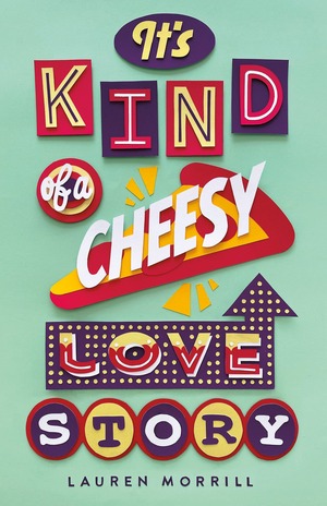 It's Kind of a Cheesy Love Story by Lauren Morrill