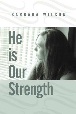 He Is Our Strength by Barbara Wilson