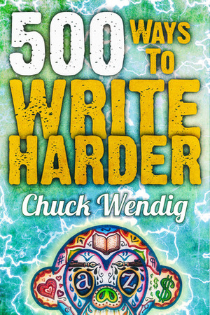 500 Ways to Write Harder by Chuck Wendig