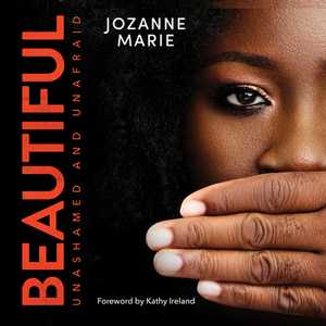Beautiful: Unashamed and Unafraid by Jozanne Marie