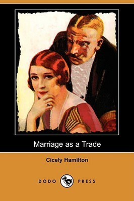 Marriage as a Trade (Dodo Press) by Cicely Hamilton