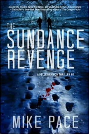 The Sundance Revenge: A Belle Bannon Novel (No. 1) (Belle Bannon Series) by Mike Pace