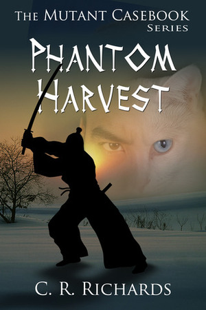 Phantom Harvest (Mutant Casebook, #1) by C.R. Richards