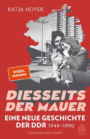Diesseits der Mauer: Eine neue Geschichte der DDR 1949-1990 by Katja Hoyer