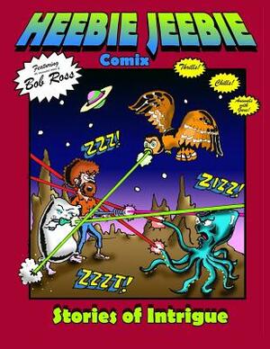 Heebie Jeebie Comix: Stories of Intrigue by Martin Luther Newman