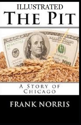 The Pit: A Story of Chicago Illustrated by Frank Norris