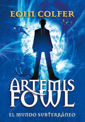 Artemis Fowl: El Mundo Subterráneo by Eoin Colfer