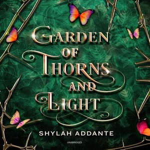 Garden of Thorns and Light by Shylah Addante