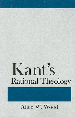 Kant's Rational Theology by Allen W. Wood