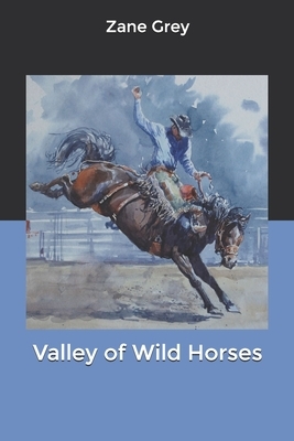 Valley of Wild Horses by Zane Grey