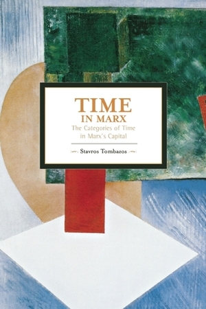 Time in Marx: The Categories of Time in Marx's Capital by Stavros Tombazos