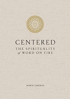 Centered: The Spirituality of Word on Fire by Jared Zimmerer, Robert Barron