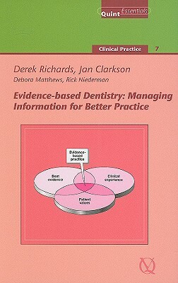Evidence-Based Dentistry: Managing Information for Better Practice by Derek Richards, Debora Matthews, Jan Clarkson
